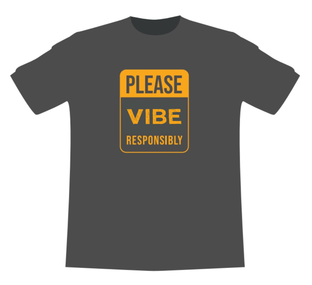 Grey t-shirt printed with a badge reading PLEASE VIBE RESPONSIBLY, with VIBE in crayon lettering